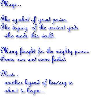 Magic...The symbol of great power. The legacy of the ancient gods who made this world.